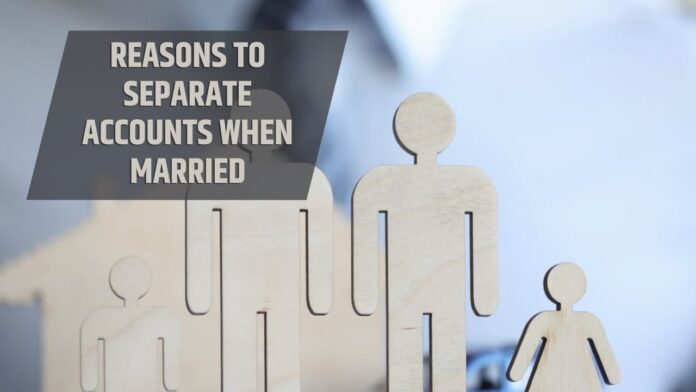 Tips and Reasons to Separate Accounts When Married